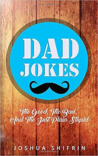 Dad Jokes: The Good, the Bad, And The Just Plain Stupid