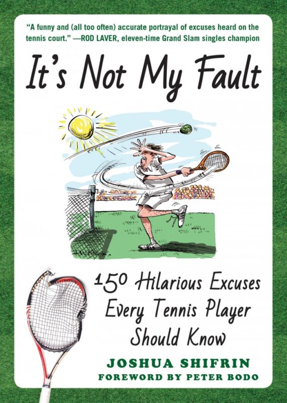 It’s Not My Fault: 150 Hilarious Excuses Every Tennis Player Should Know